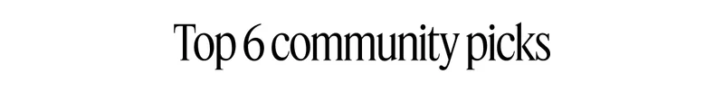 Top 6 community picks