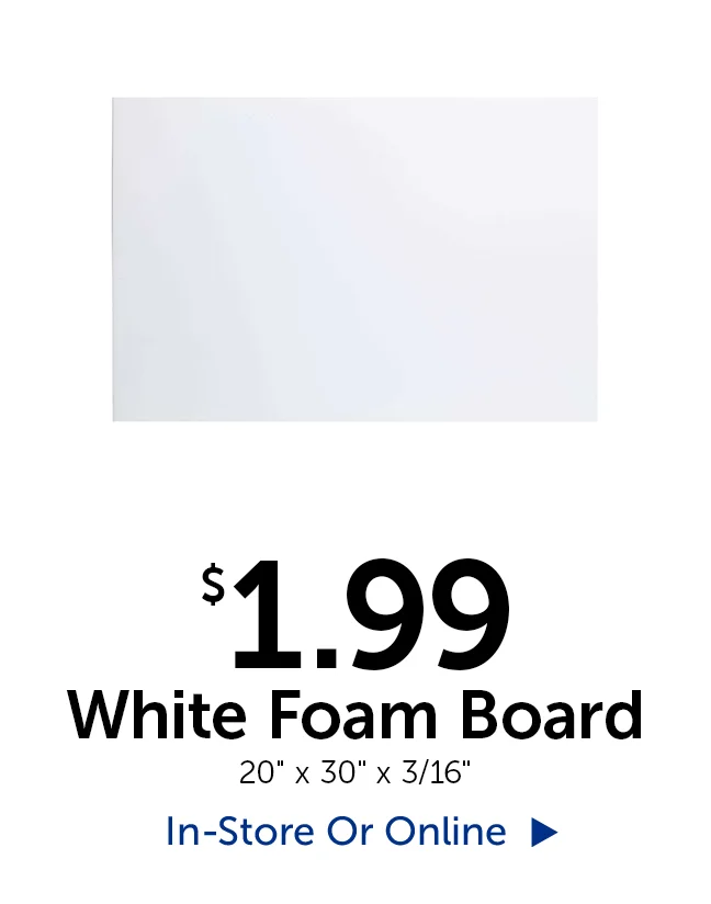 $1.99 White Foam Board 20" tall by 30" wide by 3/16" thick
