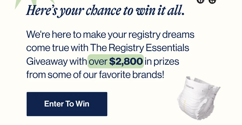 Here's your chance to win it all. We're here to make your registry dreams come true with The Registry Essentials Giveaway with over $2,800 in prizes from some of our favorite brands! Enter To Win