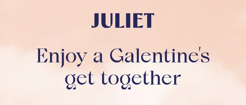 JULIET | Enjoy a Galentine’s get together