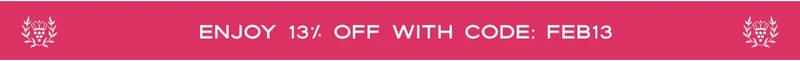 enjoy 13% off with code: feb13