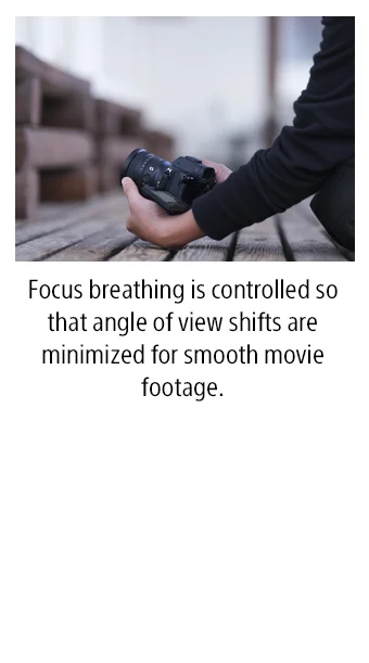 Focus breathing is controlled so that angle of view shifts are minimized for smooth movie footage.