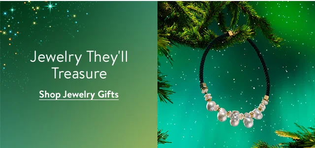 Jewelry they'll treasure. A necklace.