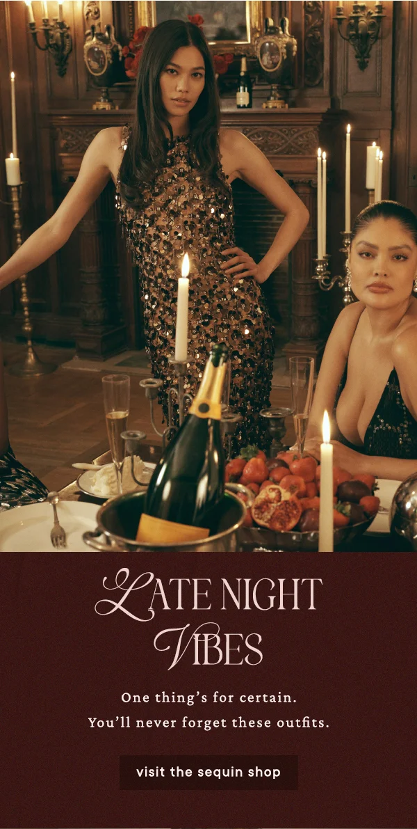 late night vibes, one thing's for certain. you'll never forget these outfits. visit the sequin shop