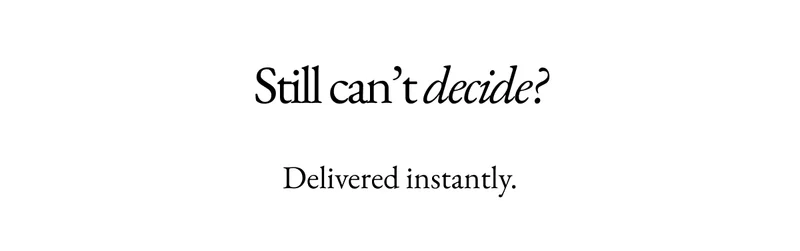 Still can't decide?