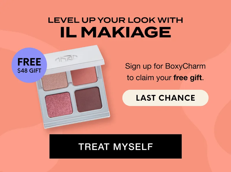 LEVEL UP YOUR LOOK WITH IL MAKIAGE - FREE $48 GIFT - Sign up for BoxyCharm to claim your free gift. LAST CHANCE. TREAT MYSELF