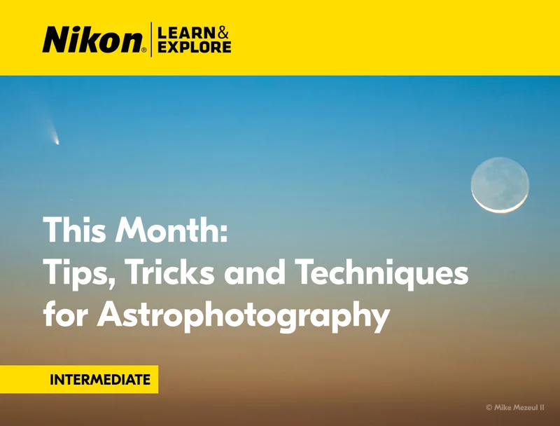 Nikon Learn and Explore | This Month: Tips, Tricks and Techniques for Astrophotography