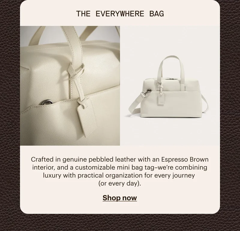 The Everywhere Bag. Crafted in genuine pebbled leather with an Espresso Brown interior, and a customizable mini bag tag–we’re combining luxury with practical organization for every journey (or every day). SHOP NOW