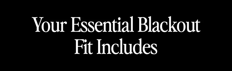 Your Essential Blackout Fit Includes