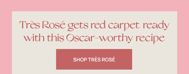 Très Rosé gets red-carpet ready with this Oscar-worthy recipe