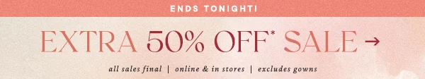 Ends Tonight! Extra 50% Off* Sale