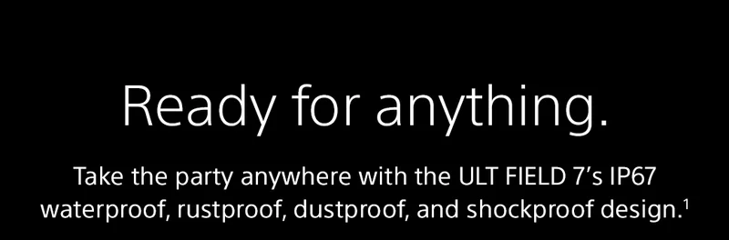 Ready for anything. | Take the party anywhere with the ULT Field 7’s IP67 waterproof, rustproof, dustproof, and shockproof design.1