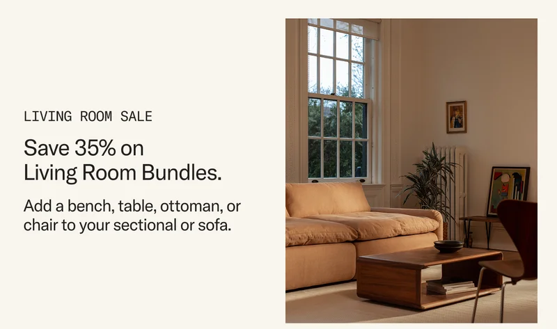 Save 35% on Living Room Bundles. Add a bench, table, ottoman, or chair to your sectional or sofa.
