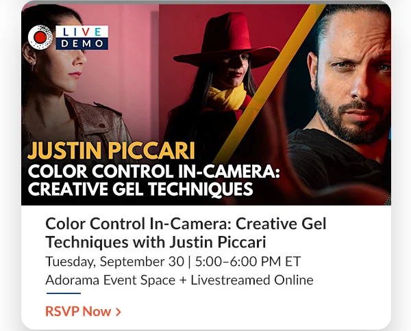 Color Control In-Camera: Creative Gel Techniques with Justin Piccari  Tuesday, September 30 | 5:00–6:00 PM ET