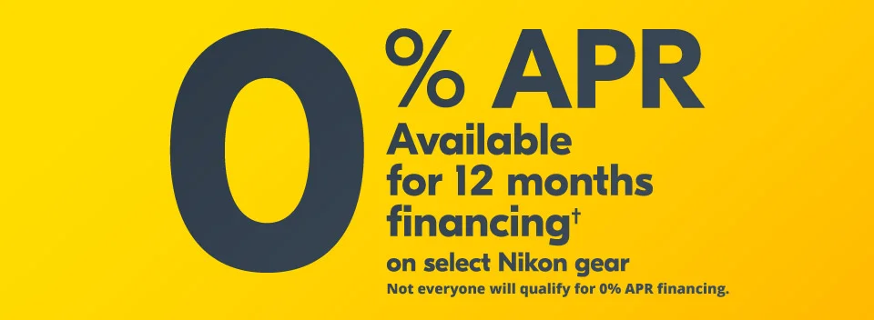 0% APR available for 12 months financing† on select Nikon gear | Not everyone will qualify for 0% APR financing.
