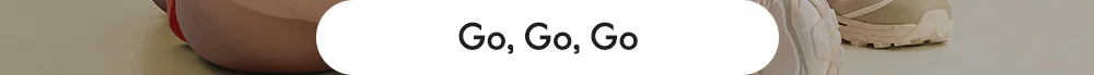 Go, Go, Go