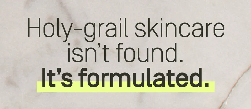 Holy-grail skincare isn't found. It's formulated