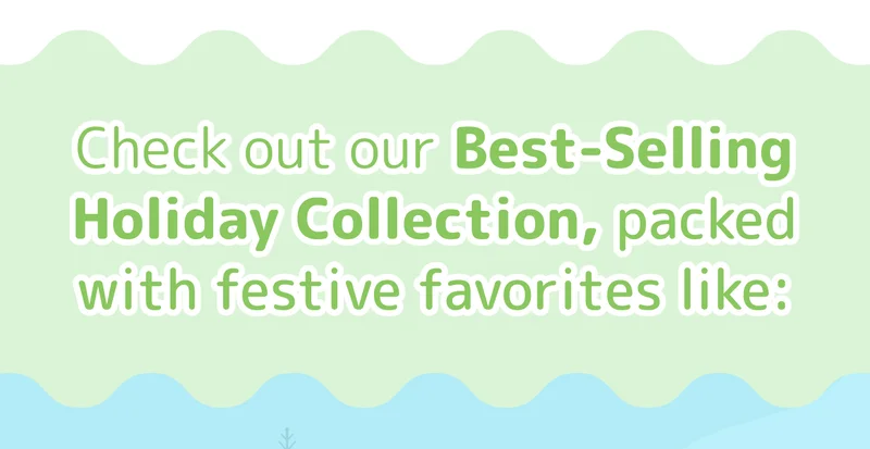 Check out our Best-Selling Holiday Collection, packed with festive favorites like: