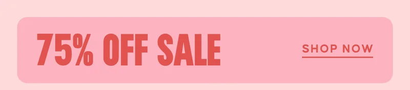 75% OFF SALE. Shop Now