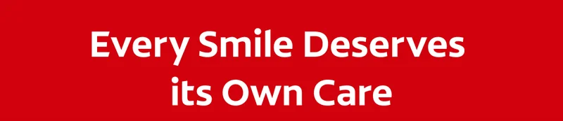 Every Smile Deserves its Own Care