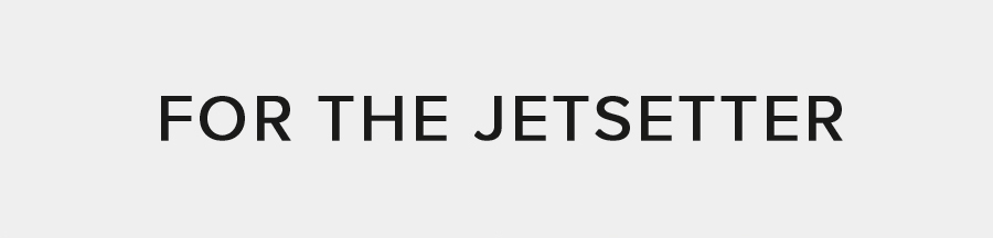 FOR THE JETSETTER