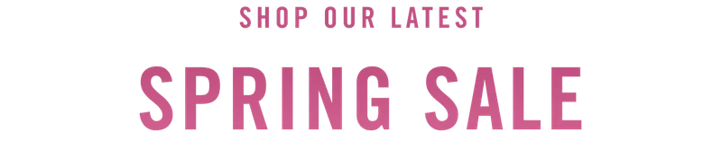 Shop Our Latest Spring Sale