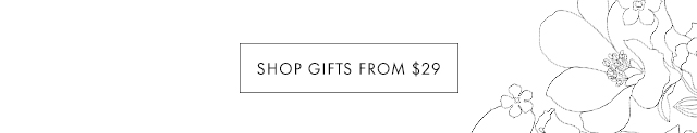 SHOP GIFTS FROM $29