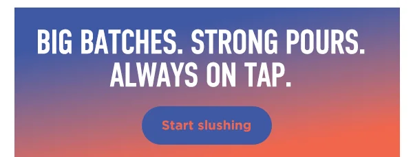 Big batches. Strong pours. Always on tap.