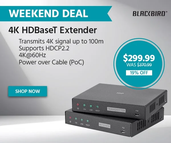 Deal Of The Day: Blackbird 4K HDBaseT Extender. Transmits 4K Signal Up To 100m. Supports HDCP2.2. 4K@60Hz. Power Over Cable (Poc). $299.99 Was $370.99. 19% Off. Shop Now.
