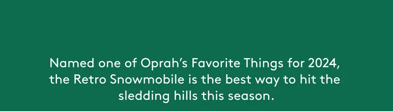 Named one of Oprah’s Favorite Things for 2024, the Retro Snowmobile is the best way to hit the sledding hills this season.