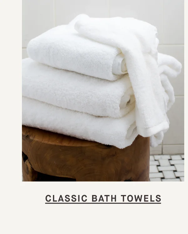 SHOP CLASSIC BATH TOWELS