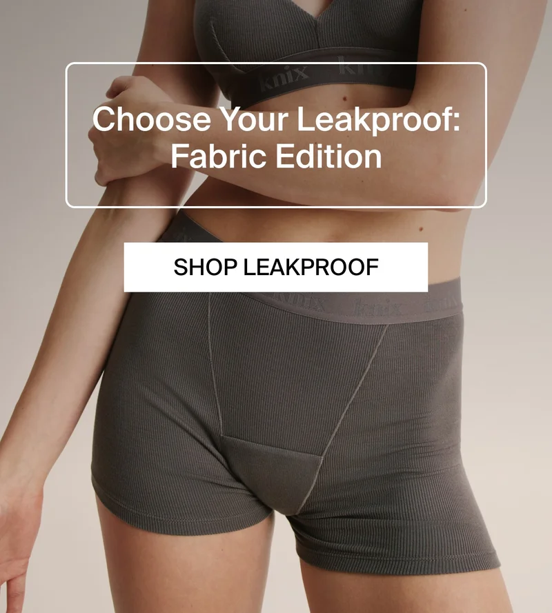 Choose your Leakproof: Fabric Edition. SHOP LEAKPROOF