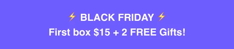 Black Friday First box $15 + 2 FREE Gifts!