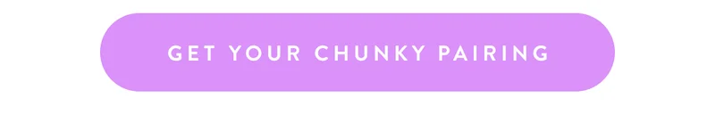 Get Your Chunky Pairing
