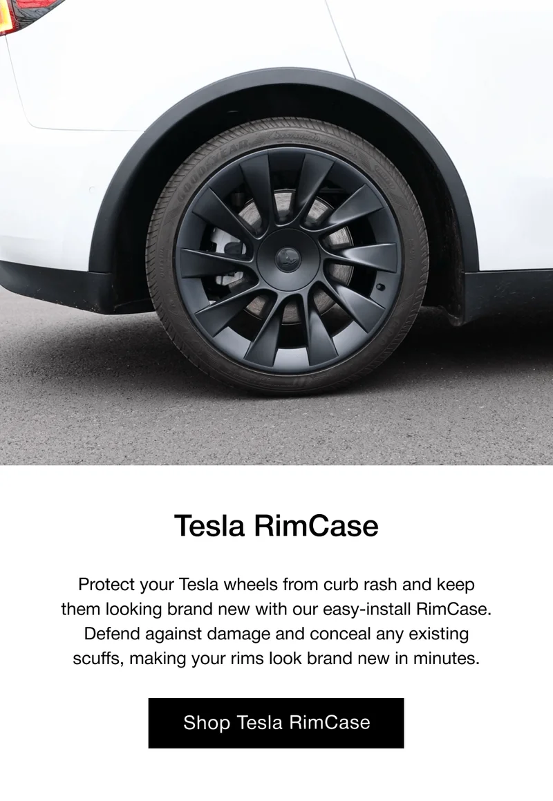 Tesla RimCase Protect your Tesla wheels from curb rash and keep them looking brand new with our easy-install RimCase. Defend against damage and conceal any existing scuffs, making your rims look brand new in minutes.