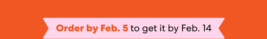 Order by Feb 5