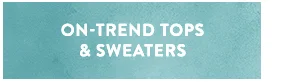 On Trend Tops & Sweaters