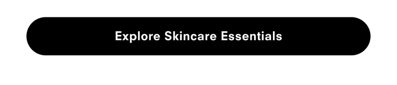 Explore Skincare Essentials