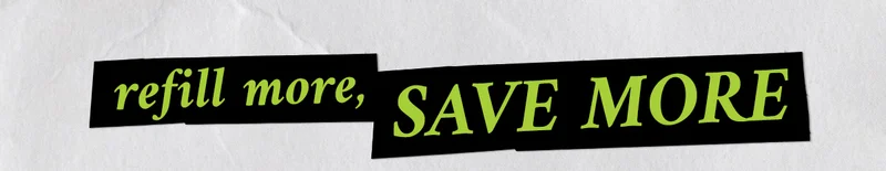Refill More, Save More