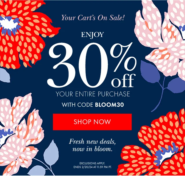Enjoy 30% off Your Entire Purchase with code discount code. SHOP NOW. Fresh new deals, now in bloom. Exclusions Apply. Ends 2/20/24 at 11:59 PM PT
