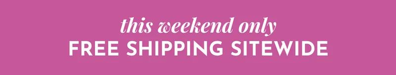 This Weekend Only: Free Shipping Sitewide