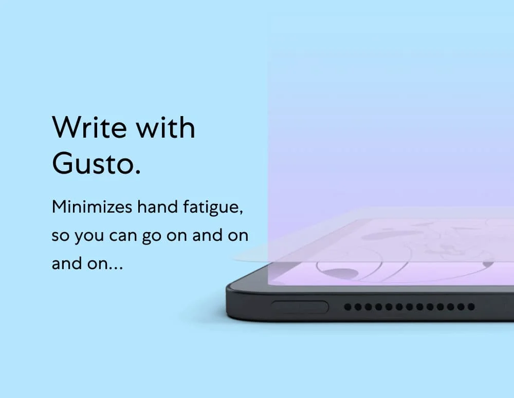 Write with Gusto.  ✅ Minimizes hand fatigue, so you can go on and on and on…