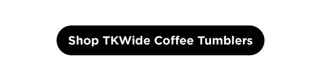 Shop TKWide Coffee Tumblers