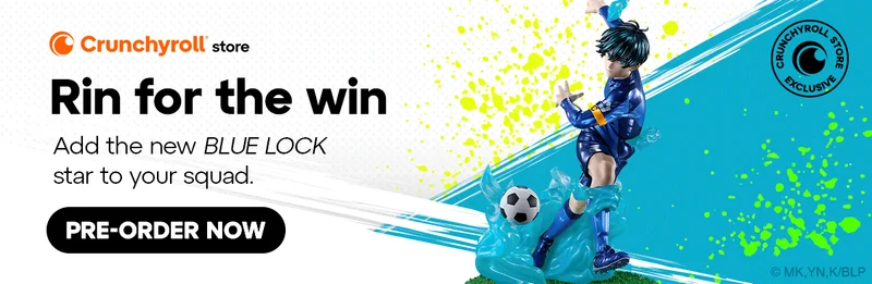 Rin for the win. Add the new BLUE LOCK star to your squad. Pre-Order Now. Rin for the win. Add the new BLUE LOCK star to your squad. Pre-Order Now.
