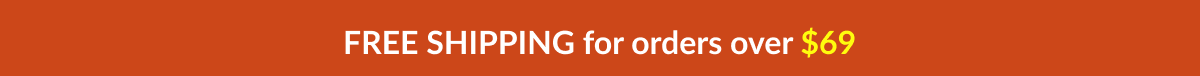 FREE SHIPPING FOR ORDERS OVER $69