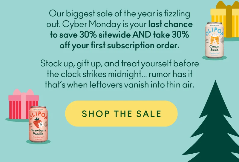 Our biggest sale of the year is fizzling out. Cyber Monday is your last chance to save 30% sitewide AND take 30% off your first subscription order.    Stock up, gift up, and treat yourself before the clock strikes midnight… rumor has it that’s when leftovers vanish into thin air.