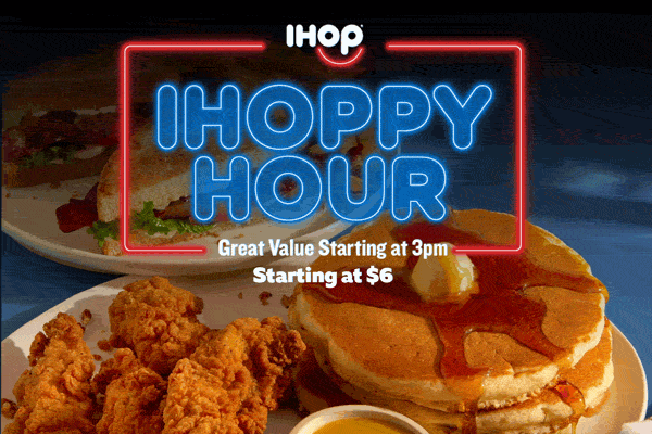 IHOPPY HOUR. Great Value Starting at 3pm. Starting at $6