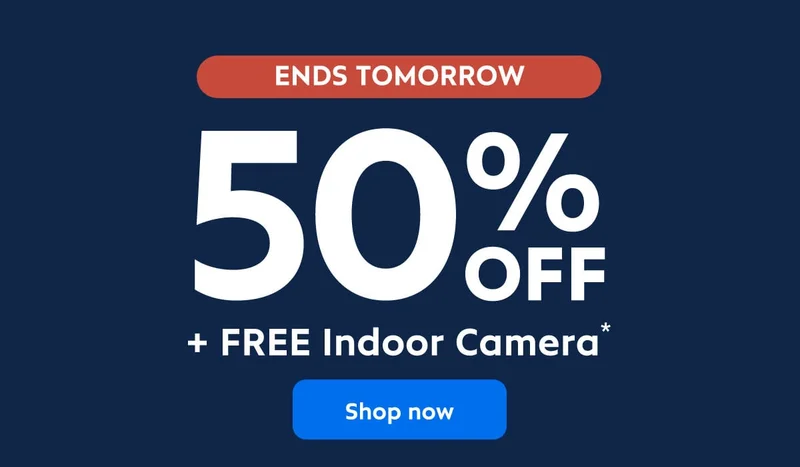 Ends Tomorrow: 50% off + Free Indoor Camera*