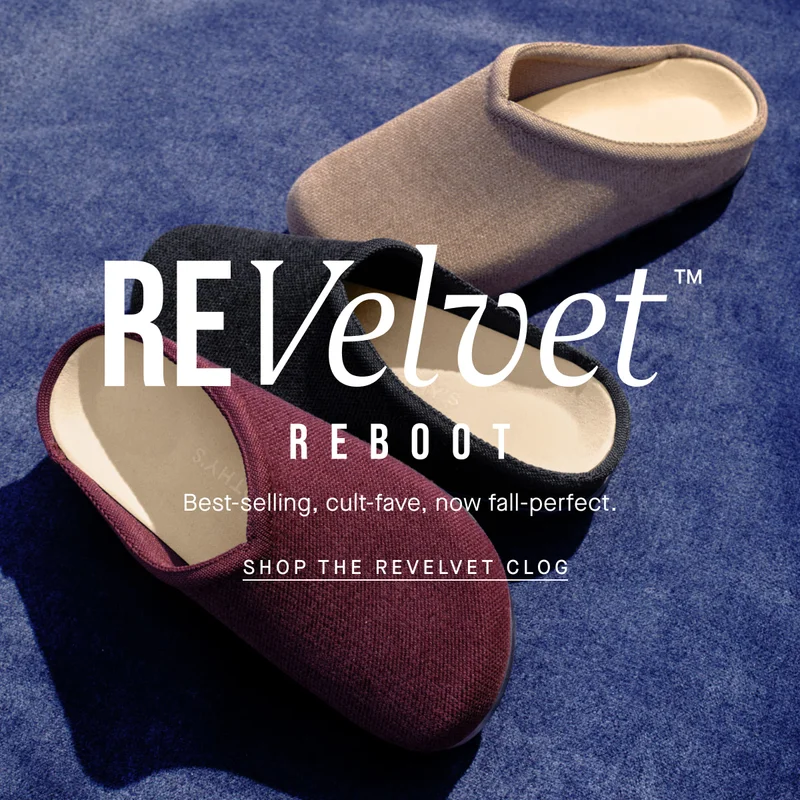 ReVelvet™ reboot. Best-selling, cult-fave, now fall-perfect. SHOP THE REVELVET CLOG