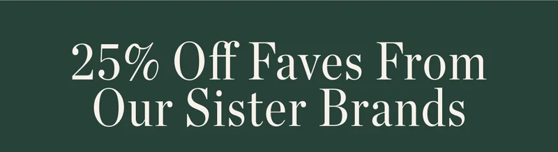 25% Off Faves From Our Sister Brands